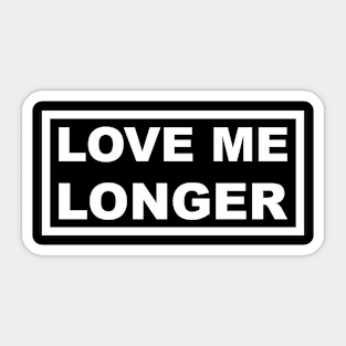 Love Me Longer (White) Sticker